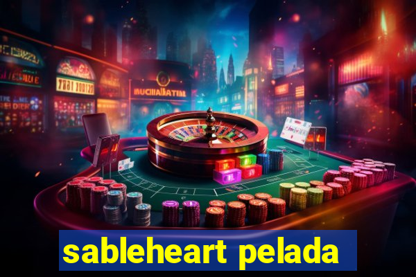 sableheart pelada